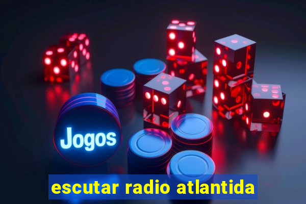 escutar radio atlantida